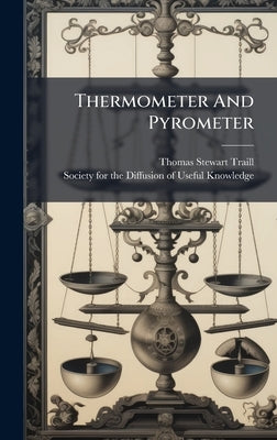 Thermometer And Pyrometer by Traill, Thomas Stewart