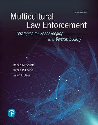 Multicultural Law Enforcement: Strategies for Peacekeeping in a Diverse Society by Shusta, Robert