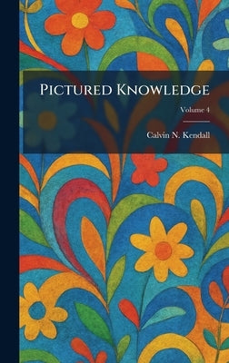 Pictured Knowledge by Kendall, Calvin N.