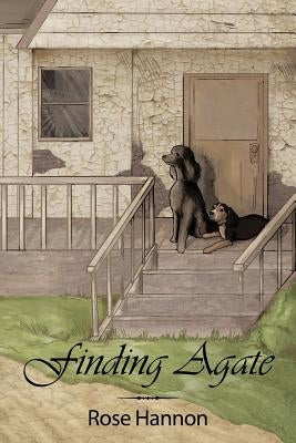 Finding Agate: An Epic Story of a Poodle's Heart and His Will to Survive by Hannon, Rose