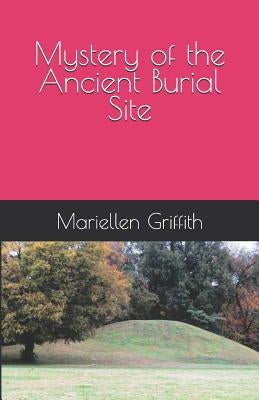 Mystery of the Ancient Burial Site by Griffith, Mariellen