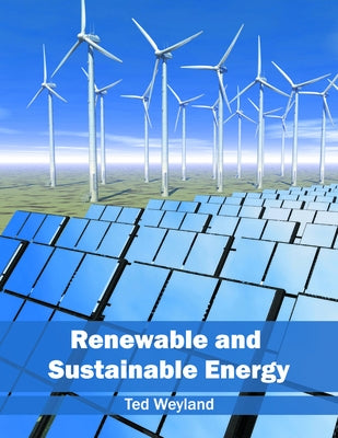 Renewable and Sustainable Energy by Weyland, Ted