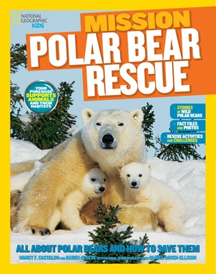 National Geographic Kids Mission: Polar Bear Rescue: All about Polar Bears and How to Save Them by Castaldo, Nancy