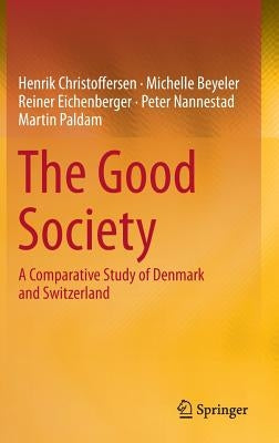 The Good Society: A Comparative Study of Denmark and Switzerland by Christoffersen, Henrik