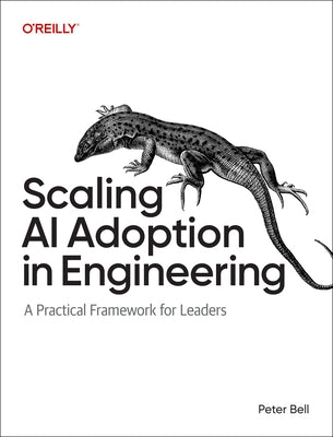 Scaling AI Adoption in Engineering: A Practical Framework for Leaders by Bell, Peter