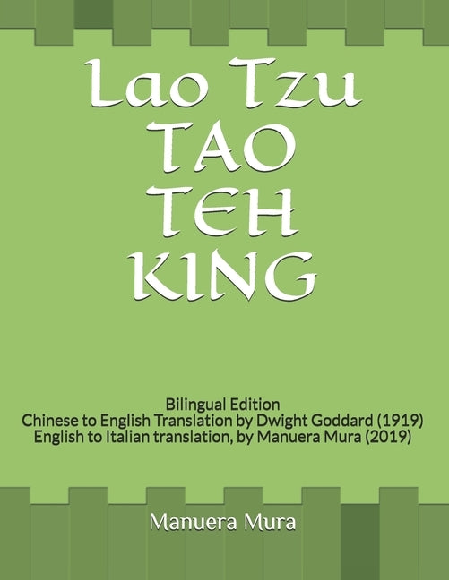 Lao Tzu TAO TEH KING: Bilingual Edition Chinese to English Translation by Dwight Goddard (1919) English to Italian translation, by Manuera M by Mura, Manuera