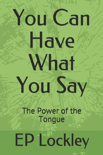 You Can Have What You Say: The Power of the Tongue by Lockley, Ep