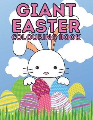 Giant Easter Colouring Book: 100 Beautiful Pictures Full of Easter Bunnies Eggs Chicks Flowers and More Perfect Basket Stuffer for Kids of All Ages by Arabella White