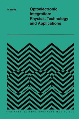 Optoelectronic Integration: Physics, Technology and Applications by Wada, Osamu
