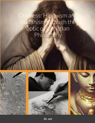 Oneness: Hinduism and Buddhism through the optic of Christian Philosophy by Vento, Anthony