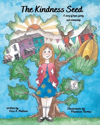 The Kindness Seed: A story of hope, giving and community by Mullane, Kara A.