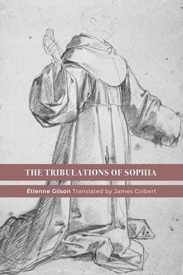 The Tribulations of Sophia by Gilson, Etienne