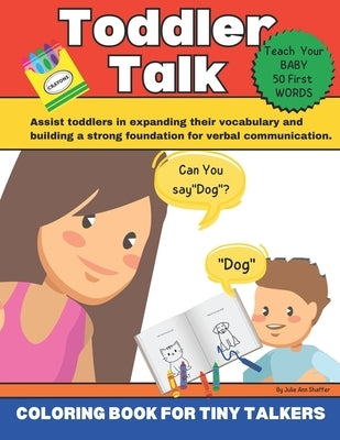 Toddler Talk And Color: Teach Your Toddler To Speak With Fun Coloring Lessons by Shaffer, Julie Ann