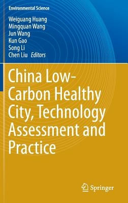 China Low-Carbon Healthy City, Technology Assessment and Practice by Huang, Weiguang
