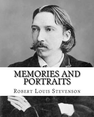 Memories and portraits By: Robert Louis Stevenson: Memories and Portraits is a collection of essays by Robert Louis Stevenson, first published in by Stevenson, Robert Louis