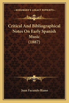 Critical And Bibliographical Notes On Early Spanish Music (1887) by Riano, Juan Facundo