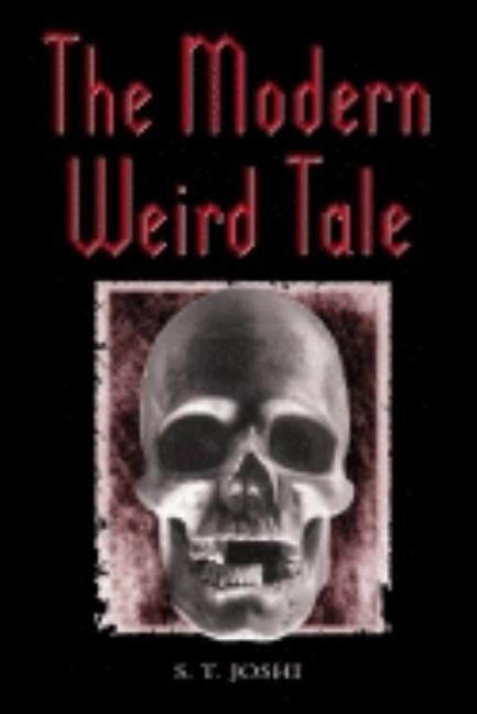 The Modern Weird Tale by Joshi, S. T.