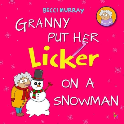 Granny Put Her Licker on a Snowman by Murray, Becci