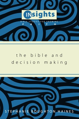 The Bible and Decision Making by Haines, Stephanie Boughton