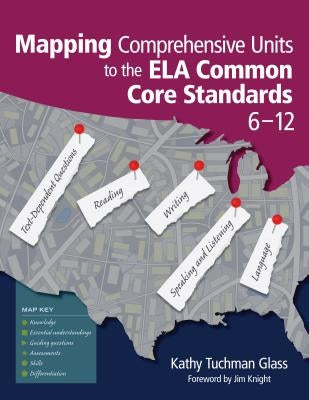Mapping Comprehensive Units to the Ela Common Core Standards, 6-12 by Glass, Kathy Tuchman