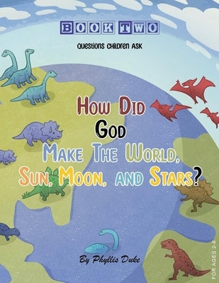 How Did God Make the World, Sun, Moon, and Stars? by Duke, Phyllis
