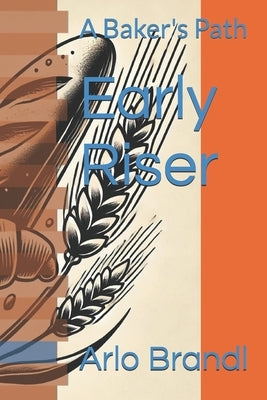 Early Riser: A Baker's Path by Patterson, Pamela