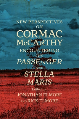 New Perspectives on Cormac McCarthy: Encountering the Passenger and Stella Maris by Elmore, Jonathan