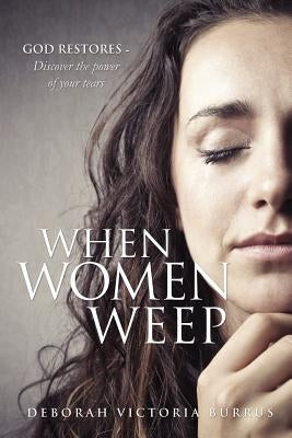 When Women Weep by Burrus, Deborah Victoria