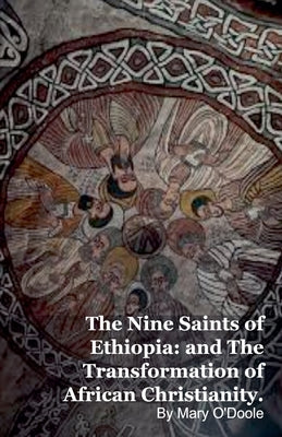 The Nine Saints of Ethiopia: and The Transformation of African Christianity. by O'Doole, Mary