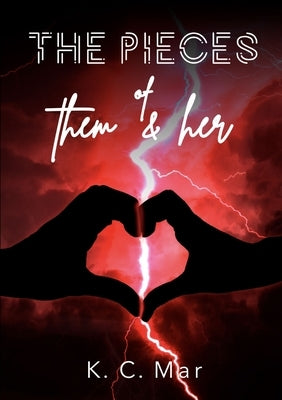 The Pieces of Them & Her by Mar, K. C.