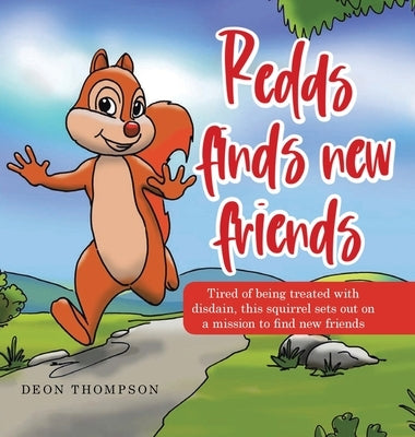 Redds Finds New Friends: Tired of Being Treated with Disdain, This Squirrel Sets out on a Mission to Find New Friends by Thompson, Deon