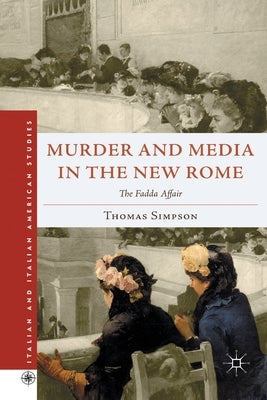 Murder and Media in the New Rome: The Fadda Affair by Simpson, T.