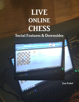 Live Online Chess: Social Features & Downsides by Fadul, Jose