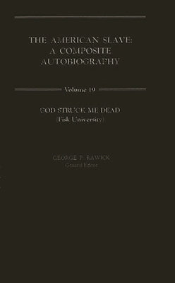 The American Slave: God Struck Me Dead Vol. 19 by Rawick, Che