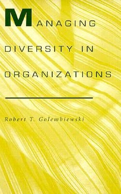 Managing Diversity in Organizations by Golembiewski, Robert T.