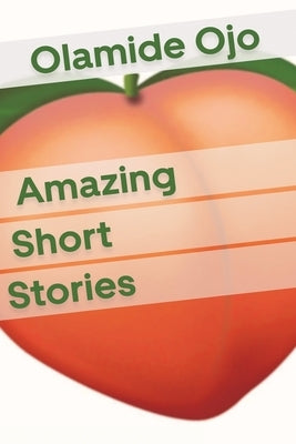 Amazing Short Stories by Ojo, Olamide