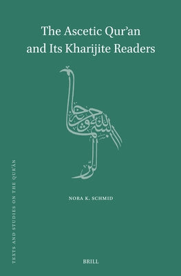 The Ascetic Qur'an and Its Kharijite Readers by Schmid, Nora K.