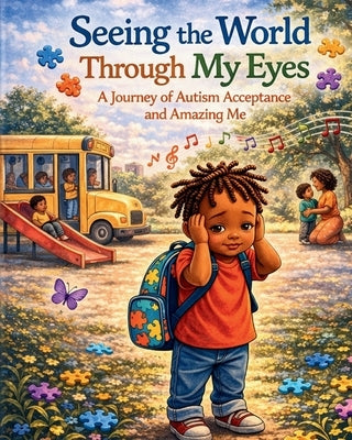 Seeing the World Through My Eyes: A Journey of Autism, Acceptance, and Amazing Me by Mommy, Marcus &.