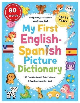 My First English-Spanish Picture Dictionary: 80+ First Words in English and Spanish, with Cute Pictures & Easy Pronunciation - Ages 1-5 Bilingual Lear by Ali, Mehazabeen Imran