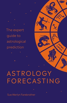 Astrology Forecasting: The Expert Guide to Astrological Prediction by Farebrother, Sue Merlyn