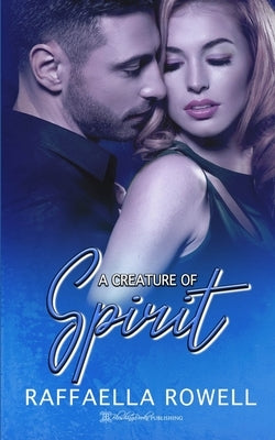 A Creature of Spirit by Rowell, Raffaella
