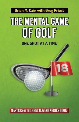 The Mental Game of Golf: One Shot at a Time by Priest, Greg