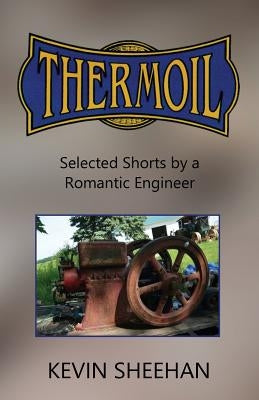 Thermoil: Selected Shorts by a Romantic Engineer by Sheehan, Kevin