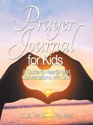 Prayer Journal: A Guide to Heart2heart Conversations with God by Veineer-McIntosh, Coleen M.