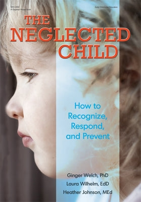The Neglected Child: How to Recognize, Respond, and Prevent by Johnson, Heather