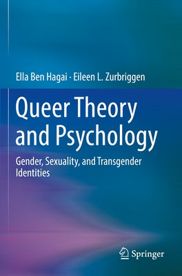 Queer Theory and Psychology: Gender, Sexuality, and Transgender Identities by Ben Hagai, Ella
