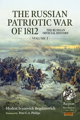The Russian Patriotic War of 1812 Volume 3: The Russian Official History by Ivanovich Bogdanovich, Modest