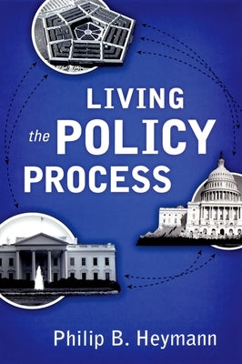 Living the Policy Process by Heymann, Philip B.