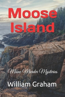 Moose Island: Maine Murder Mysteries by Graham, William