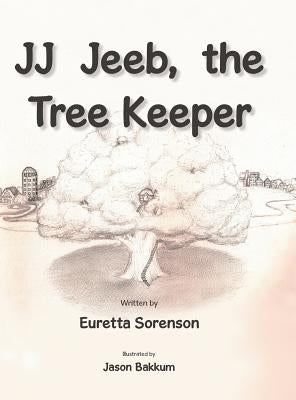 JJ Jeeb, the Tree Keeper by Sorenson, Euretta